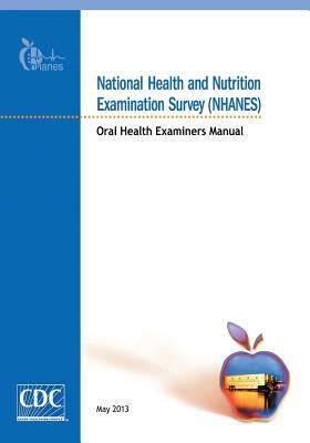 National Health and Nutrition Examination Survey (NHANES): Oral Health Examiners Manual by Centers for Disease Cont And Prevention