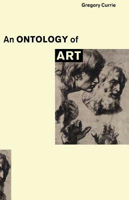An Ontology of Art by Gregory Currie