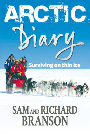 Arctic Diary: Surviving on thin ice by Sam Branson, Richard Branson