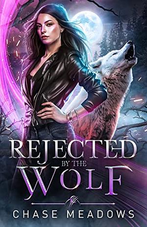 Rejected by the Wolf: A Rejected Mates Romance by Chase Meadows