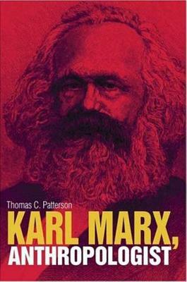 Karl Marx, Anthropologist by Thomas C. Patterson