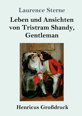 Leben und Ansichten von Tristram Shandy, Gentleman (Großdruck) by Laurence Sterne