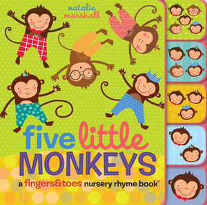 Five Little Monkeys: A Fingers & Toes Nursery Rhyme Book: A Fingers & Toes Nursery Rhyme Book by Natalie Marshall