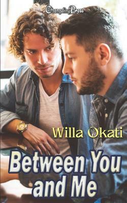 Between You and Me by Willa Okati