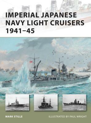 Imperial Japanese Navy Light Cruisers 1941-45 by Mark Stille