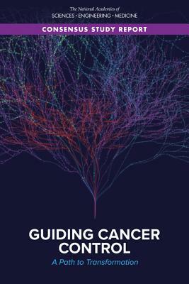 Guiding Cancer Control: A Path to Transformation by Board on Health Care Services, National Academies of Sciences Engineeri, Health and Medicine Division