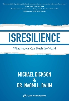 Isresilience: What Israelis Can Teach the World by Naomi L. Baum, Michael Dickson