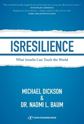 Isresilience: What Israelis Can Teach the World by Michael Dickson, Naomi L. Baum