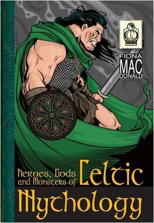 Heroes, Gods And Monsters Of Celtic Mythology by Fiona MacDonald