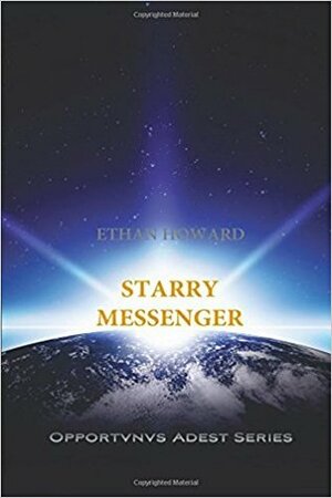 Starry Messenger (Opportvnvs Adest, #1) by Ethan Howard, Robyn Elizabeth Ramsey