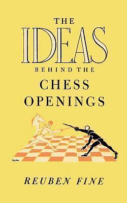 The Ideas Behind the Chess Openings by Sam Sloan, Reuben Fine