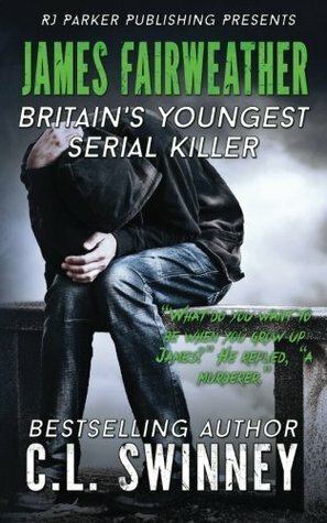 James Fairweather: Britain's Youngest Serial Killer by R.J. Parker, C.L. Swinney