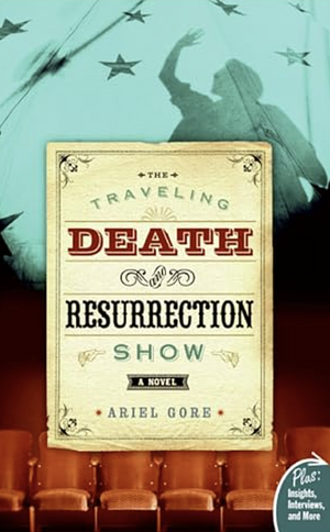 The Traveling Death and Resurrection Show by Ariel Gore