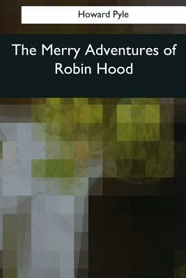 The Merry Adventures of Robin Hood by Howard Pyle