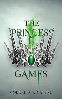 The Princess Games by Cordelia Castel