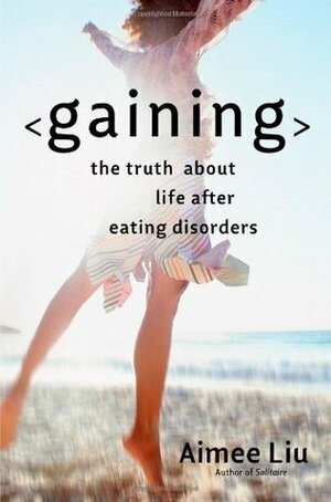 Gaining: The Truth about Life After Eating Disorders by Aimee Liu