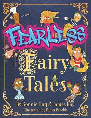 Fearless Fairy Tales: Fairy tales vibrantly updated for the 21st century by Blue Peter legend Konnie Huq by Konnie Huq, James Kay