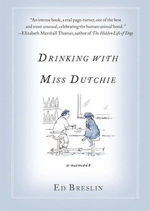 Drinking with Miss Dutchie: A Memoir by Ed Breslin
