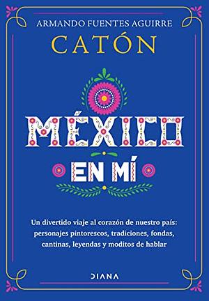 México en mí by Armando Fuentes Aguirre "Catón"