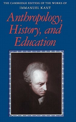 Anthropology, History and Education by Immanuel Kant, Robert B. Louden, Mary J. Gregor, Paul Guyer, Günter Zöller