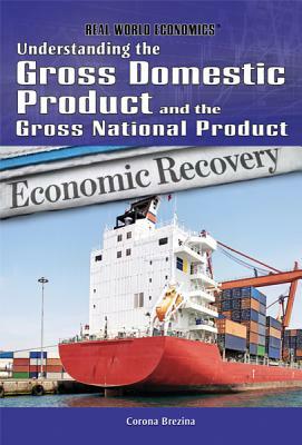 Understanding the Gross Domestic Product and the Gross National Product by Corona Brezina