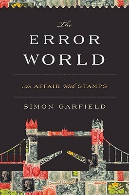 The Error World: An Affair with Stamps by Simon Garfield