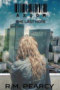 Axiom: The Last Hope by Rachel Marie Pearcy