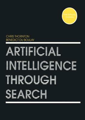 Artificial Intelligence Through Search by Chris Thornton, Benedict Du Boulay