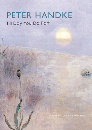 Till Day You Do Part Or A Question of Light by Peter Handke, Mike Mitchell