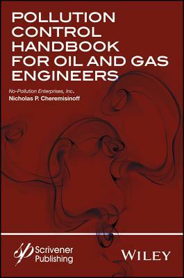 Pollution Control Handbook for Oil and Gas Engineering by Nicholas P. Cheremisinoff