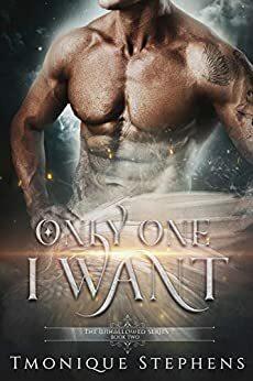Only One I Want by Tmonique Stephens