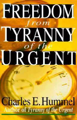 Freedom from Tyranny of the Urgent by Charles E. Hummel