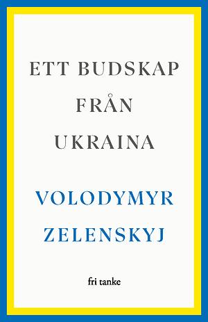 Ett budskap från Ukraina  by Volodymyr Zelensky