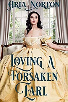 Loving a Forsaken Earl by Aria Norton