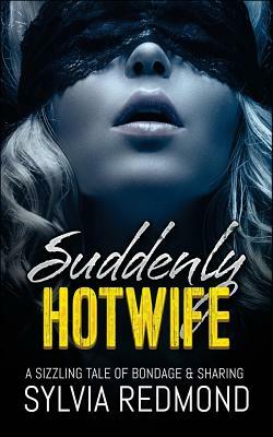 Suddenly Hotwife by Sylvia Redmond