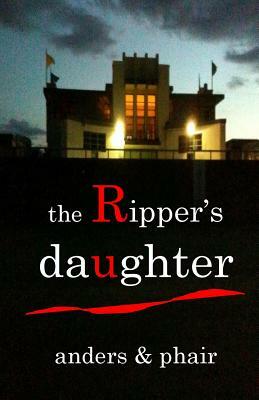 The Ripper's Daughter by B. Anders, H. T. Phair