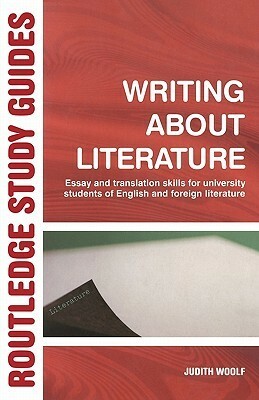 Writing about Literature: Essay and Translation Skills for University Students of English and Foreign Literature by Judith Woolf