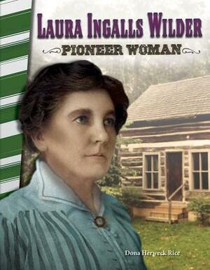 Laura Ingalls Wilder: Pioneer Woman by Dona Herweck Rice