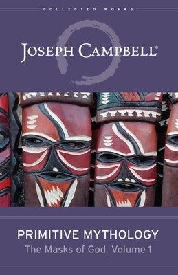 Primitive Mythology (the Masks of God, Volume 1) by Joseph Campbell