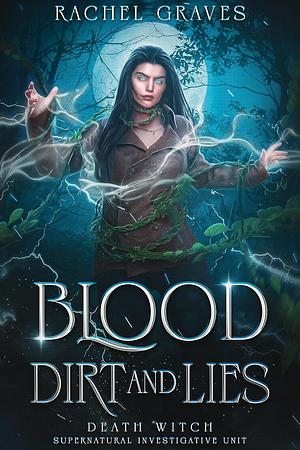 Blood, Dirt, and Lies by Rachel Graves