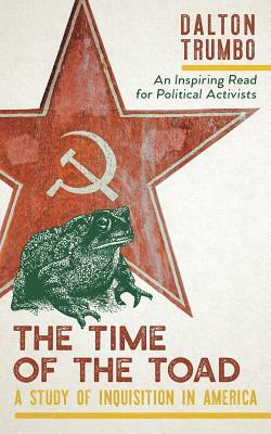 The Time of the Toad: A Study of Inquisition in America, and Two Related Pamphlets (Perennial Library, P 268) by Dalton Trumbo