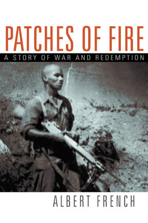 Patches of Fire: A Story of War and Redemption by Albert French