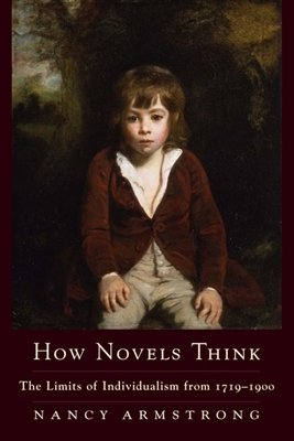 How Novels Think: The Limits of Individualism from 1719-1900 by Nancy Armstrong