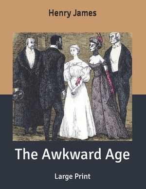 The Awkward Age: Large Print by Henry James