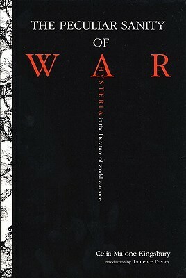 The Peculiar Sanity of War: Hysteria in the Literature of World War I by Celia Malone Kingsbury, Laurence Davies