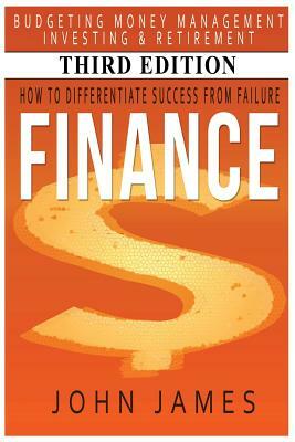 Finance: How to Differentiate Success from Failure - Budgeting, Money Management, Investing & Retirement by John James