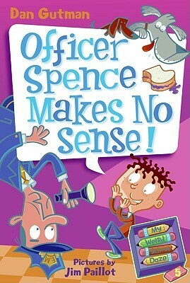 Officer Spence Makes No Sense! by Dan Gutman, Jim Paillot