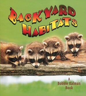 A Backyard Habitat by Bobbie Kalman, Kelley MacAulay