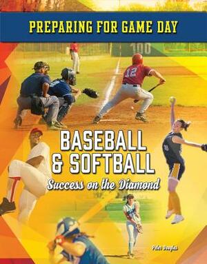 Baseball & Softball: Success on the Diamond by Peter Douglas