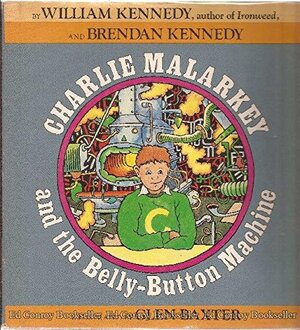 Charlie Malarkey And The Belly Button Machine by William Kennedy, Brendan Kennedy